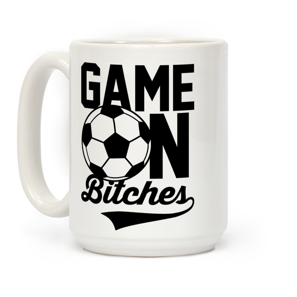 Game On Bitches Soccer Ceramic Coffee Mug by LookHUMAN