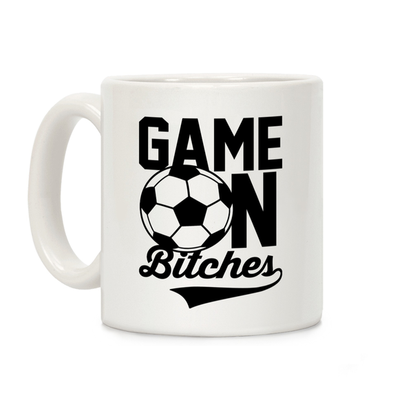 Game On Bitches Soccer Ceramic Coffee Mug by LookHUMAN