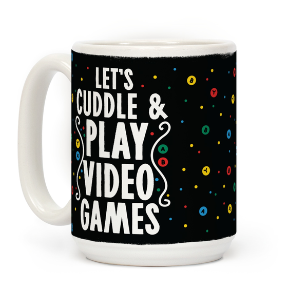 Let's Cuddle and Play Video Games Ceramic Coffee Mug by LookHUMAN